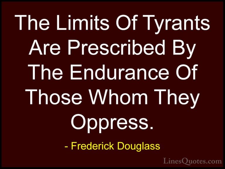 Frederick Douglass Quotes (36) - The Limits Of Tyrants Are Prescr... - QuotesThe Limits Of Tyrants Are Prescribed By The Endurance Of Those Whom They Oppress.