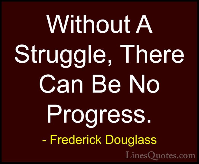 Frederick Douglass Quotes (4) - Without A Struggle, There Can Be ... - QuotesWithout A Struggle, There Can Be No Progress.