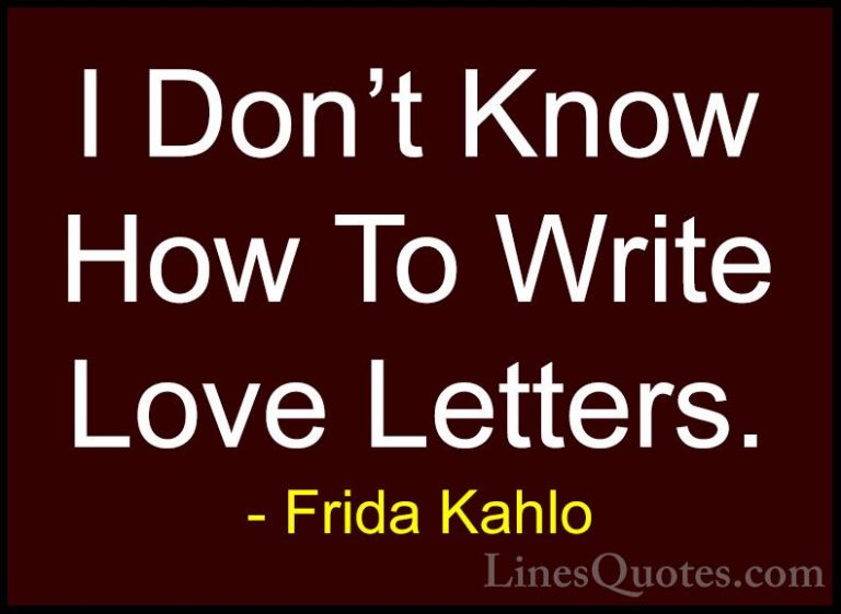 Frida Kahlo Quotes (24) - I Don't Know How To Write Love Letters.... - QuotesI Don't Know How To Write Love Letters.