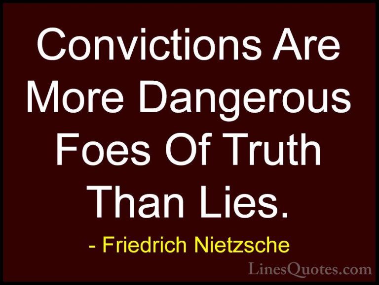 Friedrich Nietzsche Quotes (107) - Convictions Are More Dangerous... - QuotesConvictions Are More Dangerous Foes Of Truth Than Lies.
