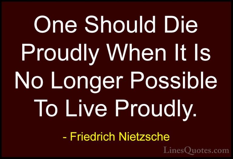 Friedrich Nietzsche Quotes (109) - One Should Die Proudly When It... - QuotesOne Should Die Proudly When It Is No Longer Possible To Live Proudly.