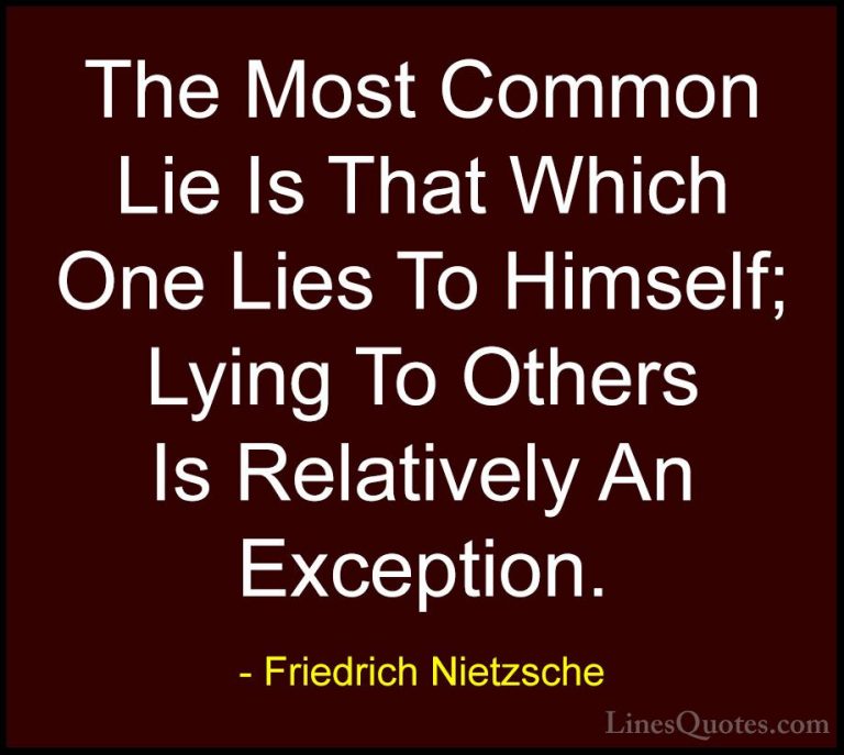 Friedrich Nietzsche Quotes (120) - The Most Common Lie Is That Wh... - QuotesThe Most Common Lie Is That Which One Lies To Himself; Lying To Others Is Relatively An Exception.