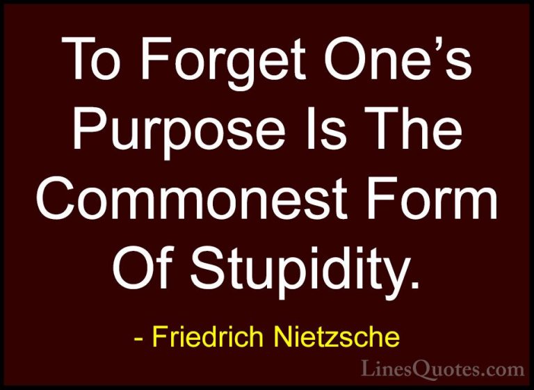 Friedrich Nietzsche Quotes (126) - To Forget One's Purpose Is The... - QuotesTo Forget One's Purpose Is The Commonest Form Of Stupidity.
