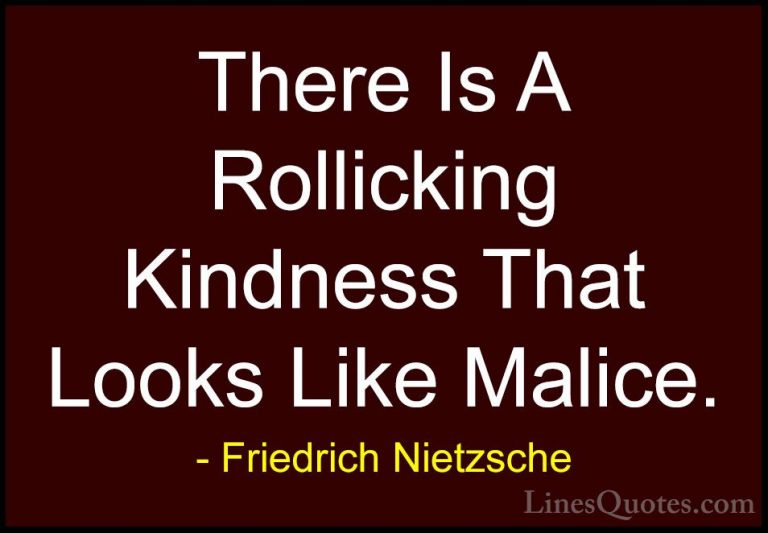 Friedrich Nietzsche Quotes (137) - There Is A Rollicking Kindness... - QuotesThere Is A Rollicking Kindness That Looks Like Malice.