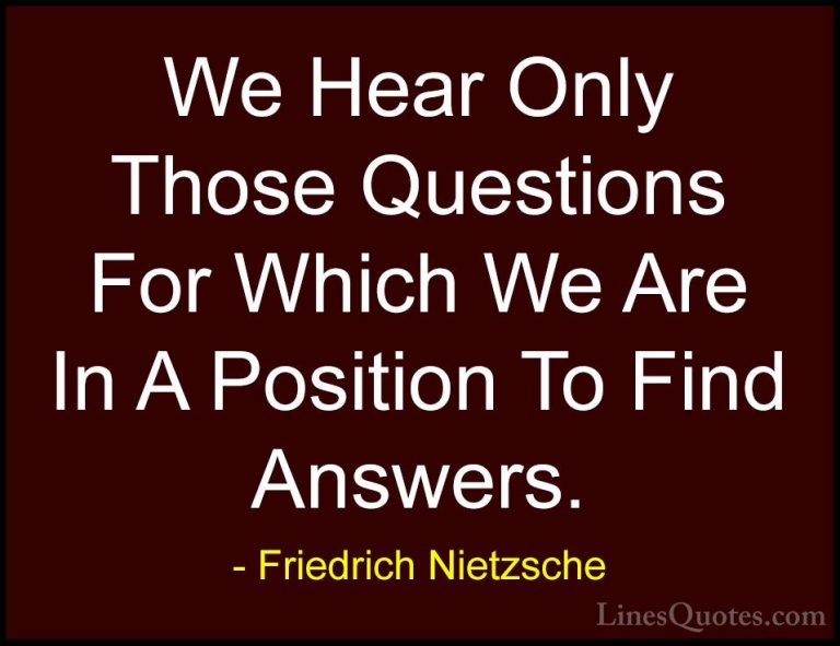 Friedrich Nietzsche Quotes (138) - We Hear Only Those Questions F... - QuotesWe Hear Only Those Questions For Which We Are In A Position To Find Answers.