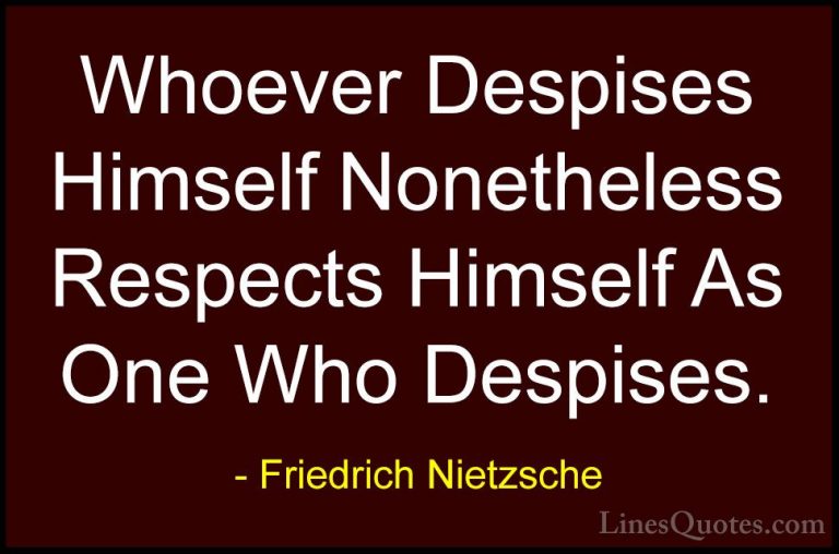 Friedrich Nietzsche Quotes (140) - Whoever Despises Himself Nonet... - QuotesWhoever Despises Himself Nonetheless Respects Himself As One Who Despises.