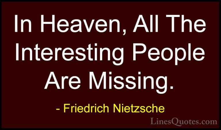 Friedrich Nietzsche Quotes (158) - In Heaven, All The Interesting... - QuotesIn Heaven, All The Interesting People Are Missing.