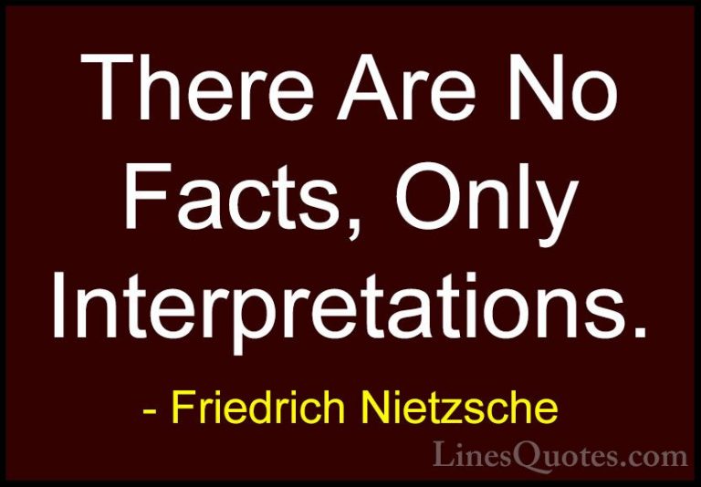 Friedrich Nietzsche Quotes (16) - There Are No Facts, Only Interp... - QuotesThere Are No Facts, Only Interpretations.