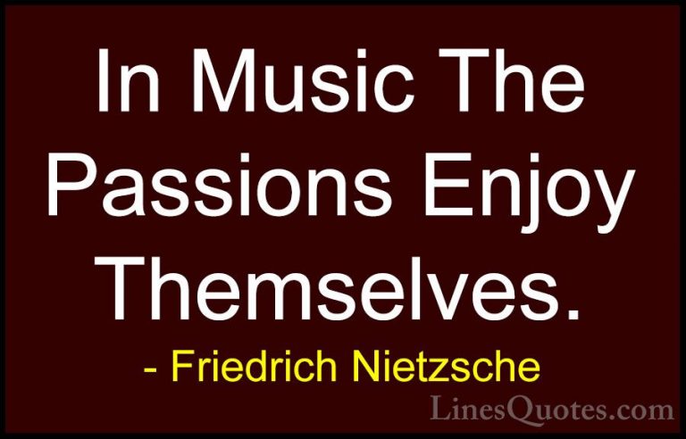 Friedrich Nietzsche Quotes (160) - In Music The Passions Enjoy Th... - QuotesIn Music The Passions Enjoy Themselves.