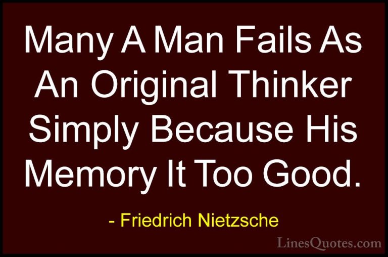 Friedrich Nietzsche Quotes (187) - Many A Man Fails As An Origina... - QuotesMany A Man Fails As An Original Thinker Simply Because His Memory It Too Good.