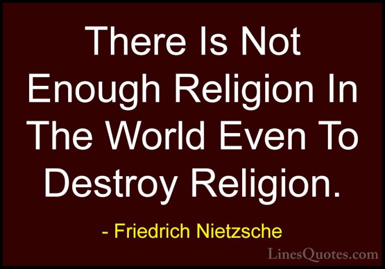Friedrich Nietzsche Quotes (189) - There Is Not Enough Religion I... - QuotesThere Is Not Enough Religion In The World Even To Destroy Religion.