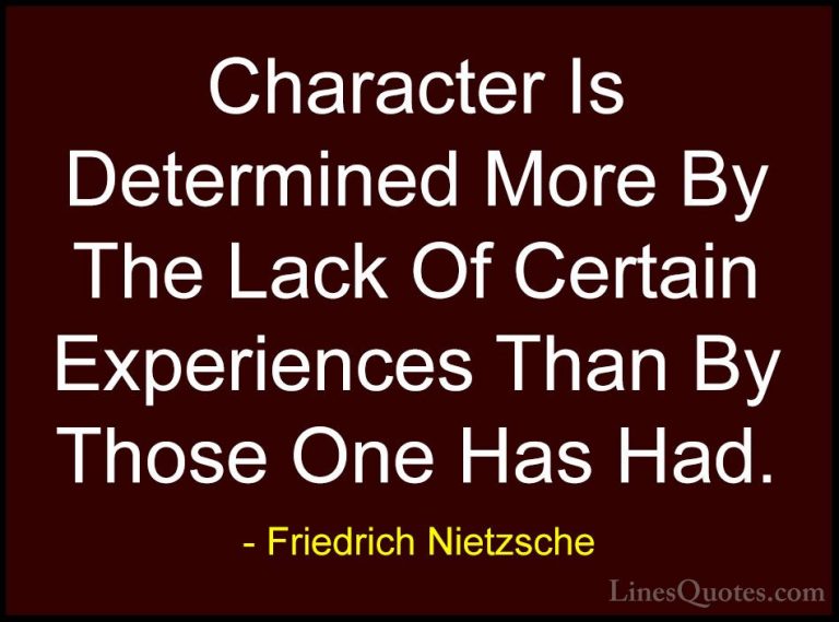 Friedrich Nietzsche Quotes (195) - Character Is Determined More B... - QuotesCharacter Is Determined More By The Lack Of Certain Experiences Than By Those One Has Had.