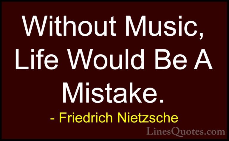 Friedrich Nietzsche Quotes (2) - Without Music, Life Would Be A M... - QuotesWithout Music, Life Would Be A Mistake.