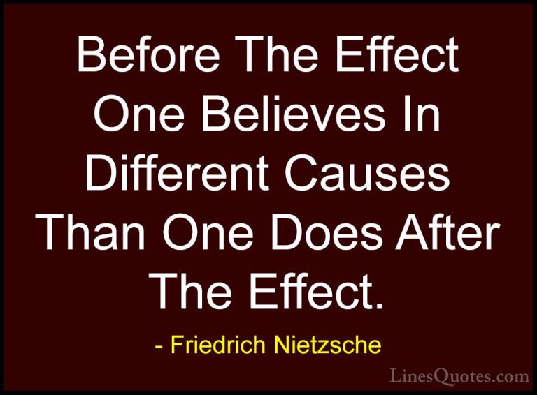 Friedrich Nietzsche Quotes (215) - Before The Effect One Believes... - QuotesBefore The Effect One Believes In Different Causes Than One Does After The Effect.