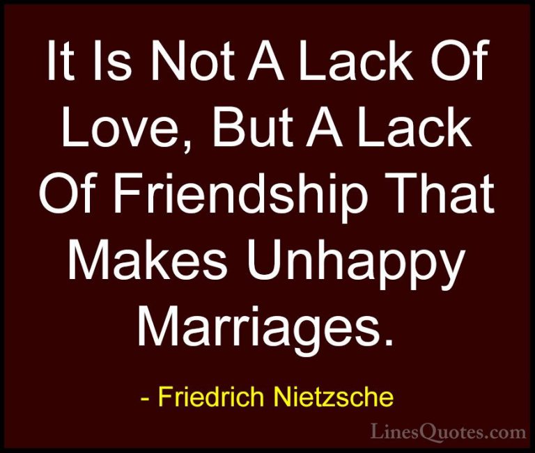 Friedrich Nietzsche Quotes (27) - It Is Not A Lack Of Love, But A... - QuotesIt Is Not A Lack Of Love, But A Lack Of Friendship That Makes Unhappy Marriages.