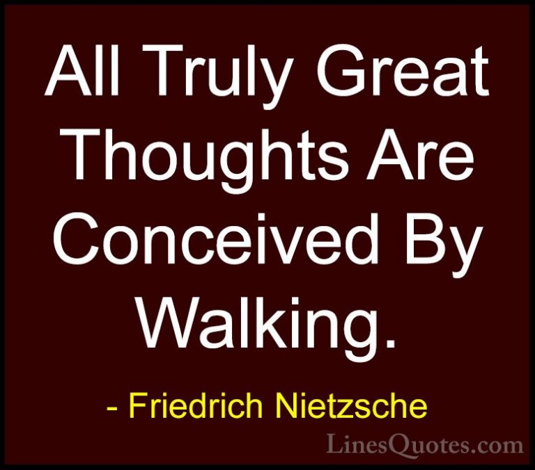 Friedrich Nietzsche Quotes (29) - All Truly Great Thoughts Are Co... - QuotesAll Truly Great Thoughts Are Conceived By Walking.