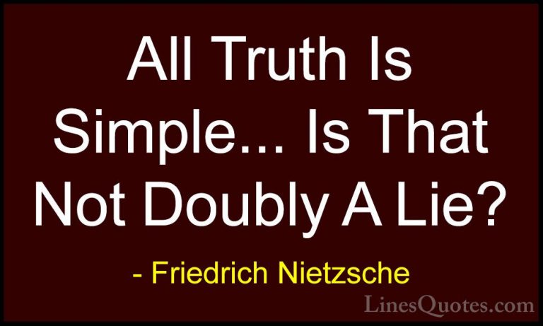 Friedrich Nietzsche Quotes (31) - All Truth Is Simple... Is That ... - QuotesAll Truth Is Simple... Is That Not Doubly A Lie?