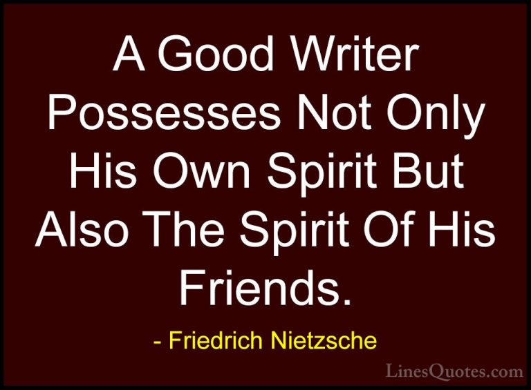 Friedrich Nietzsche Quotes (36) - A Good Writer Possesses Not Onl... - QuotesA Good Writer Possesses Not Only His Own Spirit But Also The Spirit Of His Friends.
