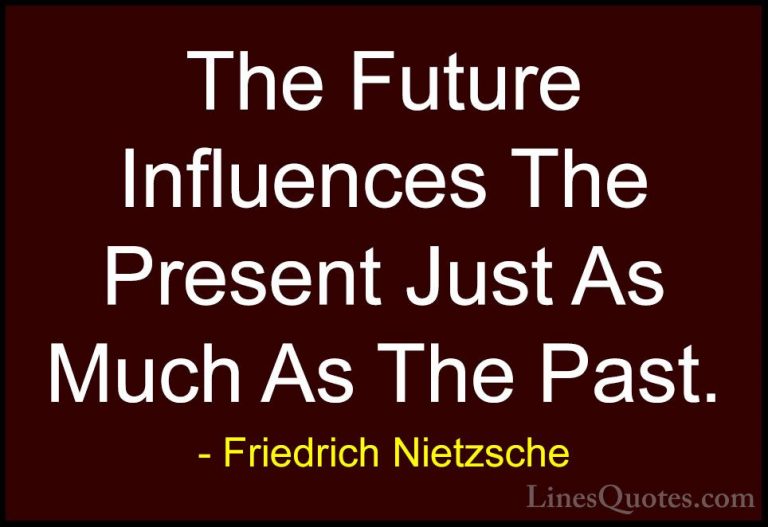 Friedrich Nietzsche Quotes (41) - The Future Influences The Prese... - QuotesThe Future Influences The Present Just As Much As The Past.