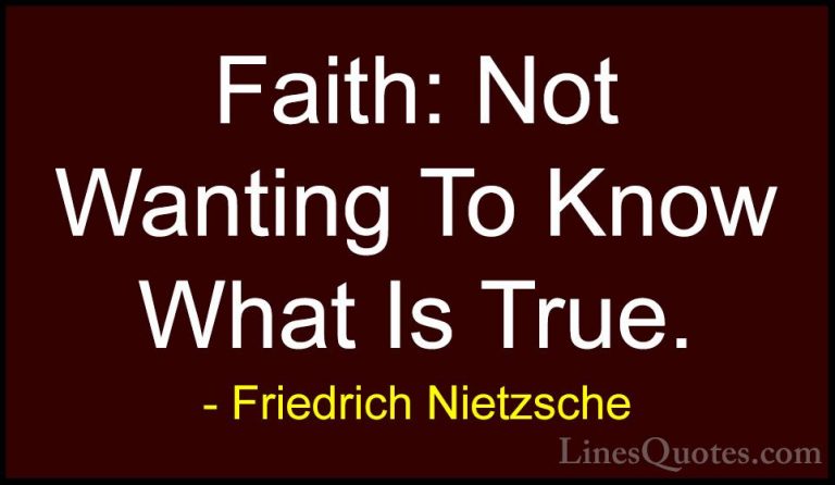 Friedrich Nietzsche Quotes (50) - Faith: Not Wanting To Know What... - QuotesFaith: Not Wanting To Know What Is True.