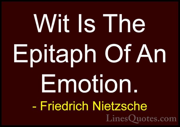 Friedrich Nietzsche Quotes (77) - Wit Is The Epitaph Of An Emotio... - QuotesWit Is The Epitaph Of An Emotion.
