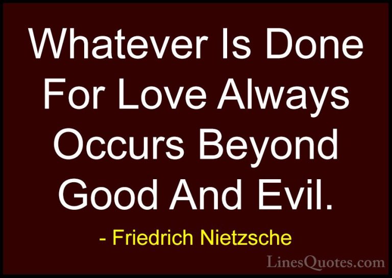 Friedrich Nietzsche Quotes (78) - Whatever Is Done For Love Alway... - QuotesWhatever Is Done For Love Always Occurs Beyond Good And Evil.