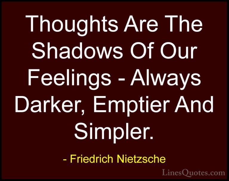 Friedrich Nietzsche Quotes (8) - Thoughts Are The Shadows Of Our ... - QuotesThoughts Are The Shadows Of Our Feelings - Always Darker, Emptier And Simpler.