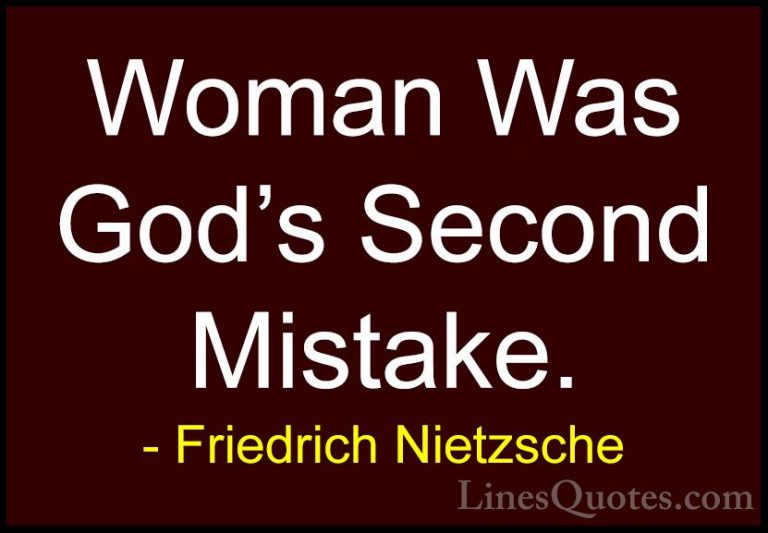 Friedrich Nietzsche Quotes (92) - Woman Was God's Second Mistake.... - QuotesWoman Was God's Second Mistake.