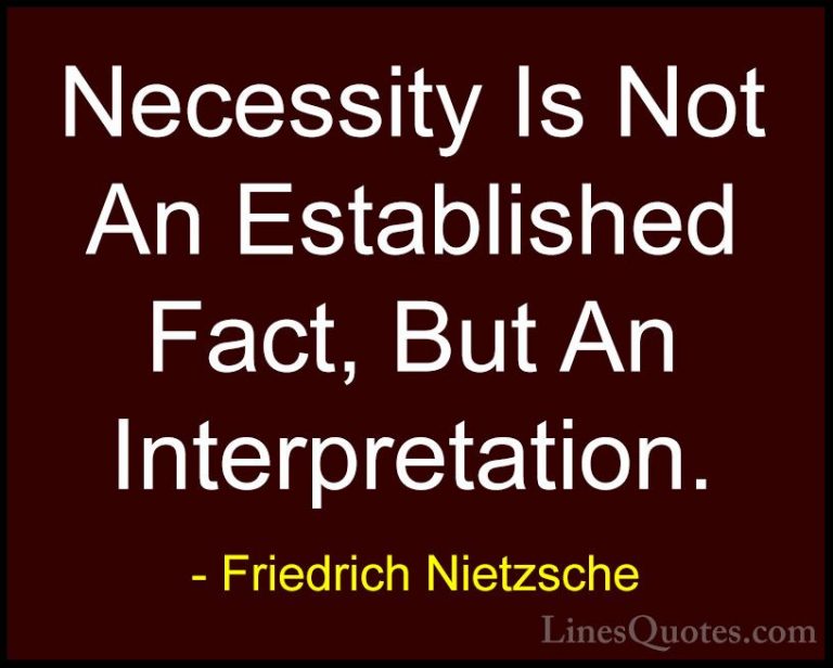 Friedrich Nietzsche Quotes (96) - Necessity Is Not An Established... - QuotesNecessity Is Not An Established Fact, But An Interpretation.