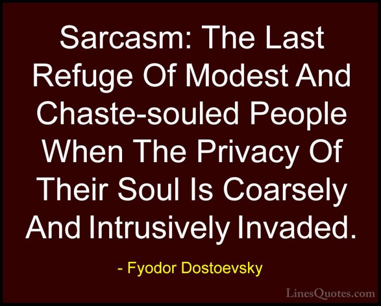 Fyodor Dostoevsky Quotes (20) - Sarcasm: The Last Refuge Of Modes... - QuotesSarcasm: The Last Refuge Of Modest And Chaste-souled People When The Privacy Of Their Soul Is Coarsely And Intrusively Invaded.