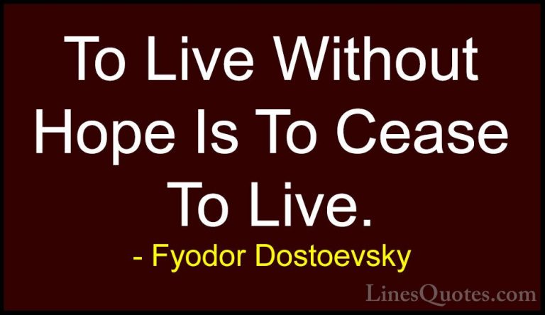 Fyodor Dostoevsky Quotes (5) - To Live Without Hope Is To Cease T... - QuotesTo Live Without Hope Is To Cease To Live.