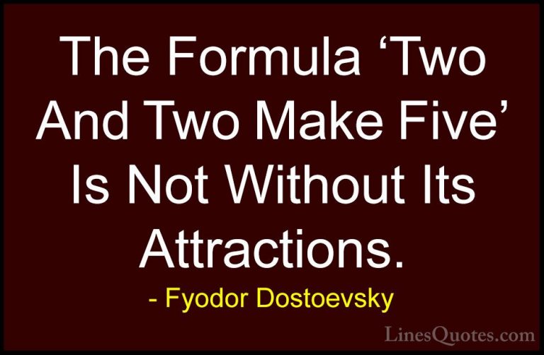 Fyodor Dostoevsky Quotes (7) - The Formula 'Two And Two Make Five... - QuotesThe Formula 'Two And Two Make Five' Is Not Without Its Attractions.