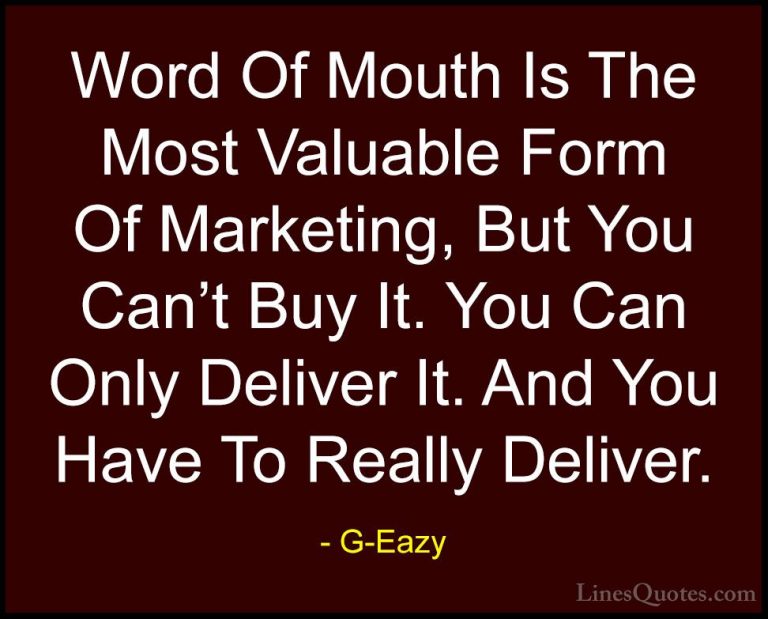 G-Eazy Quotes (1) - Word Of Mouth Is The Most Valuable Form Of Ma... - QuotesWord Of Mouth Is The Most Valuable Form Of Marketing, But You Can't Buy It. You Can Only Deliver It. And You Have To Really Deliver.