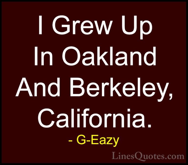 G-Eazy Quotes (22) - I Grew Up In Oakland And Berkeley, Californi... - QuotesI Grew Up In Oakland And Berkeley, California.
