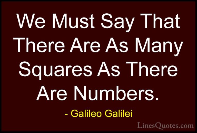 Galileo Galilei Quotes (19) - We Must Say That There Are As Many ... - QuotesWe Must Say That There Are As Many Squares As There Are Numbers.