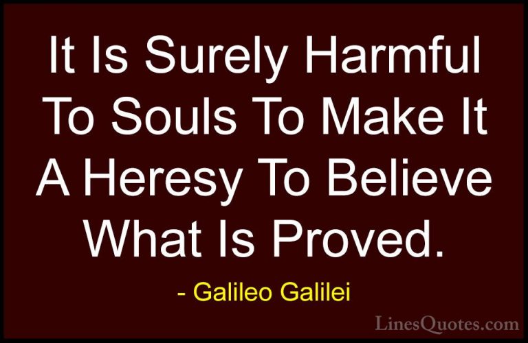 Galileo Galilei Quotes (8) - It Is Surely Harmful To Souls To Mak... - QuotesIt Is Surely Harmful To Souls To Make It A Heresy To Believe What Is Proved.