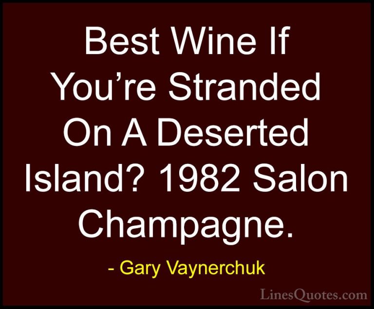 Gary Vaynerchuk Quotes (19) - Best Wine If You're Stranded On A D... - QuotesBest Wine If You're Stranded On A Deserted Island? 1982 Salon Champagne.