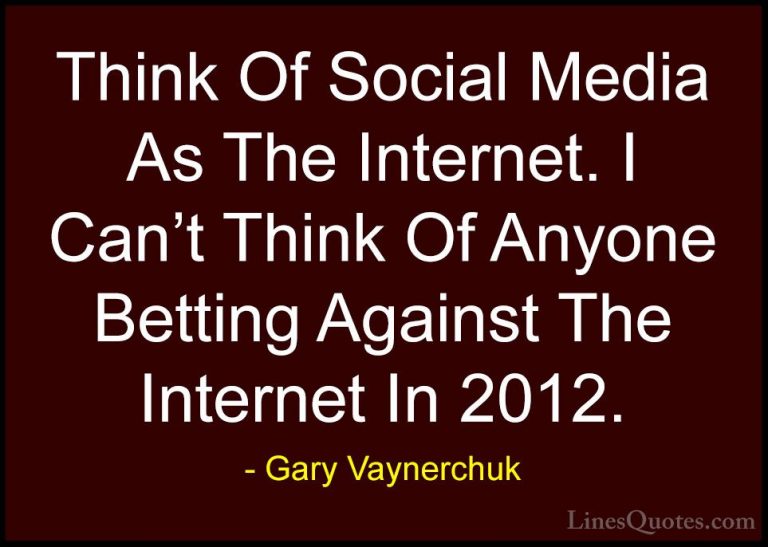 Gary Vaynerchuk Quotes (36) - Think Of Social Media As The Intern... - QuotesThink Of Social Media As The Internet. I Can't Think Of Anyone Betting Against The Internet In 2012.
