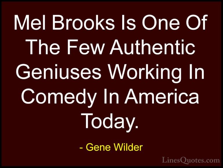 Gene Wilder Quotes (37) - Mel Brooks Is One Of The Few Authentic ... - QuotesMel Brooks Is One Of The Few Authentic Geniuses Working In Comedy In America Today.