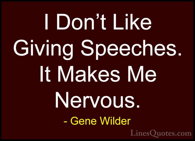 Gene Wilder Quotes (40) - I Don't Like Giving Speeches. It Makes ... - QuotesI Don't Like Giving Speeches. It Makes Me Nervous.