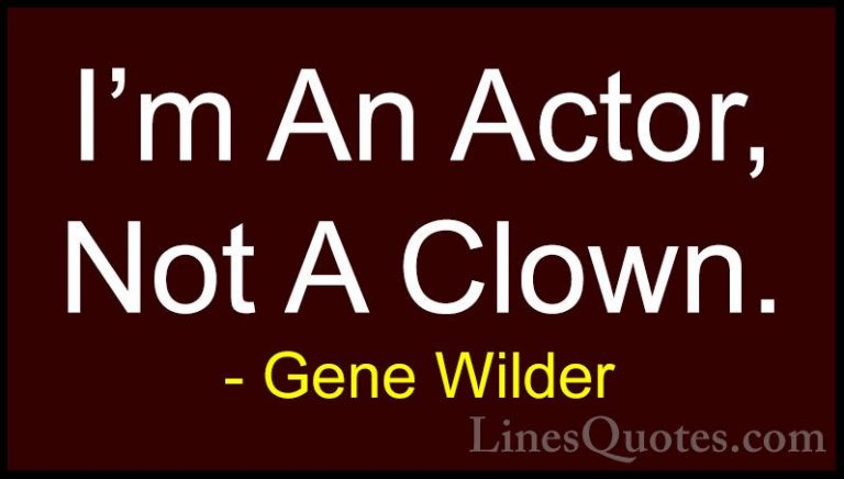 Gene Wilder Quotes (44) - I'm An Actor, Not A Clown.... - QuotesI'm An Actor, Not A Clown.