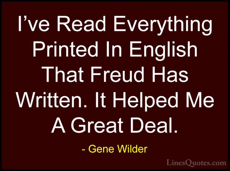 Gene Wilder Quotes (64) - I've Read Everything Printed In English... - QuotesI've Read Everything Printed In English That Freud Has Written. It Helped Me A Great Deal.