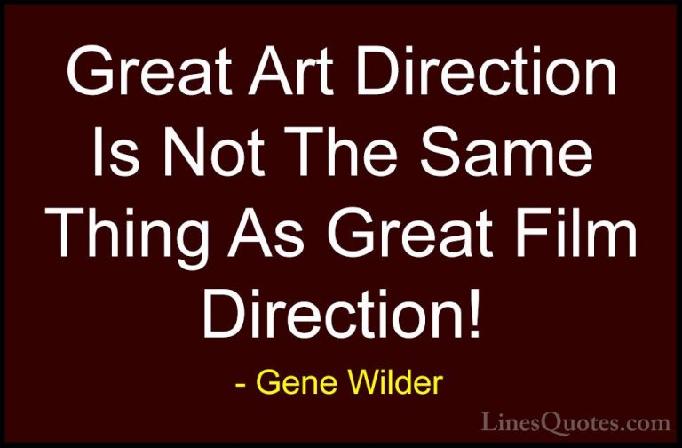 Gene Wilder Quotes (8) - Great Art Direction Is Not The Same Thin... - QuotesGreat Art Direction Is Not The Same Thing As Great Film Direction!