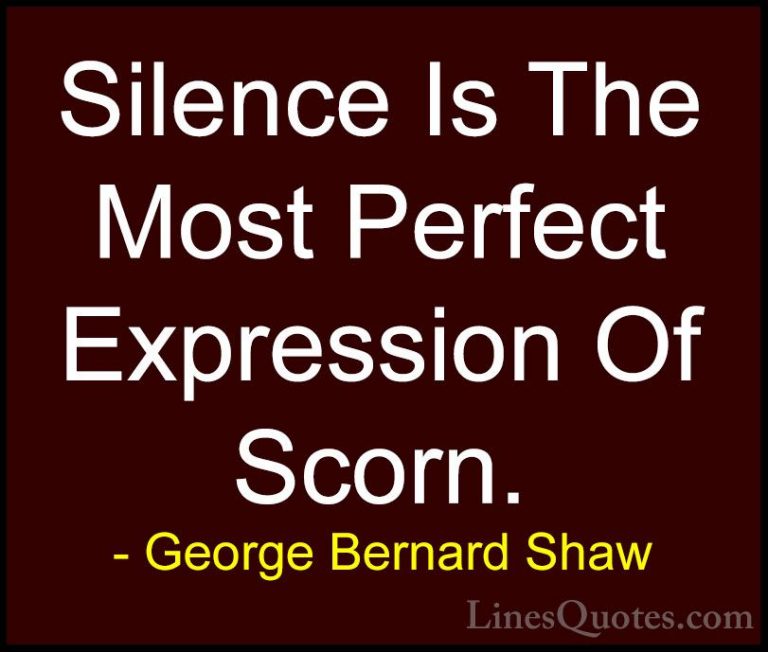 George Bernard Shaw Quotes (143) - Silence Is The Most Perfect Ex... - QuotesSilence Is The Most Perfect Expression Of Scorn.