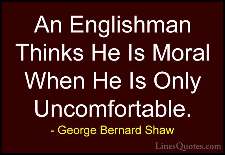 George Bernard Shaw Quotes (170) - An Englishman Thinks He Is Mor... - QuotesAn Englishman Thinks He Is Moral When He Is Only Uncomfortable.