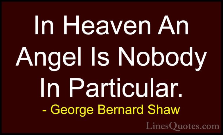 George Bernard Shaw Quotes (171) - In Heaven An Angel Is Nobody I... - QuotesIn Heaven An Angel Is Nobody In Particular.