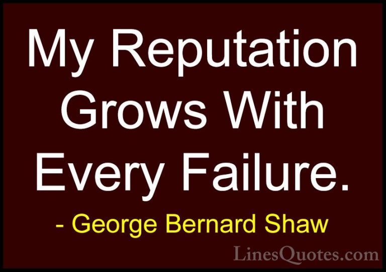 George Bernard Shaw Quotes (185) - My Reputation Grows With Every... - QuotesMy Reputation Grows With Every Failure.