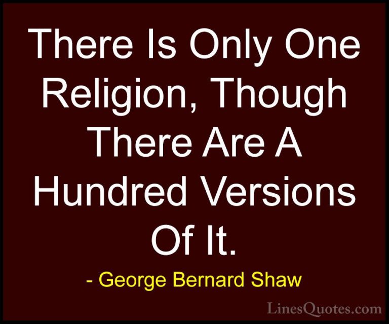 George Bernard Shaw Quotes (204) - There Is Only One Religion, Th... - QuotesThere Is Only One Religion, Though There Are A Hundred Versions Of It.