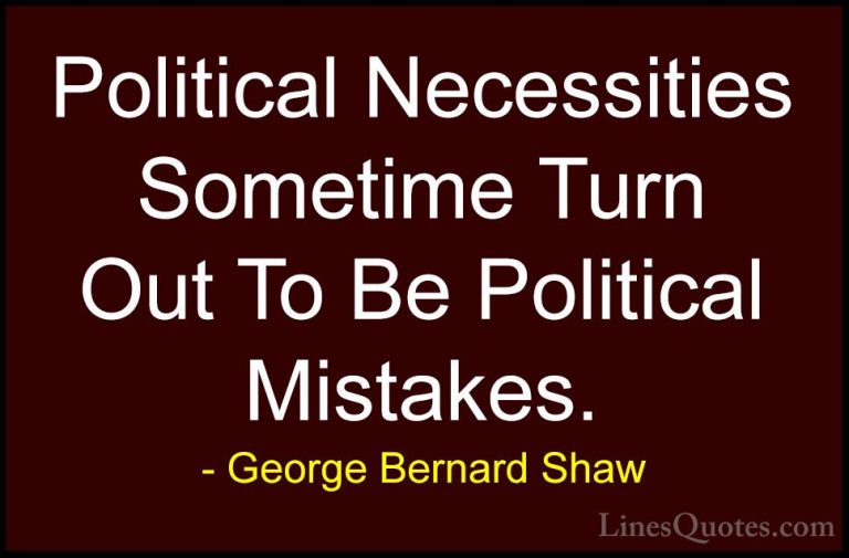 George Bernard Shaw Quotes (206) - Political Necessities Sometime... - QuotesPolitical Necessities Sometime Turn Out To Be Political Mistakes.