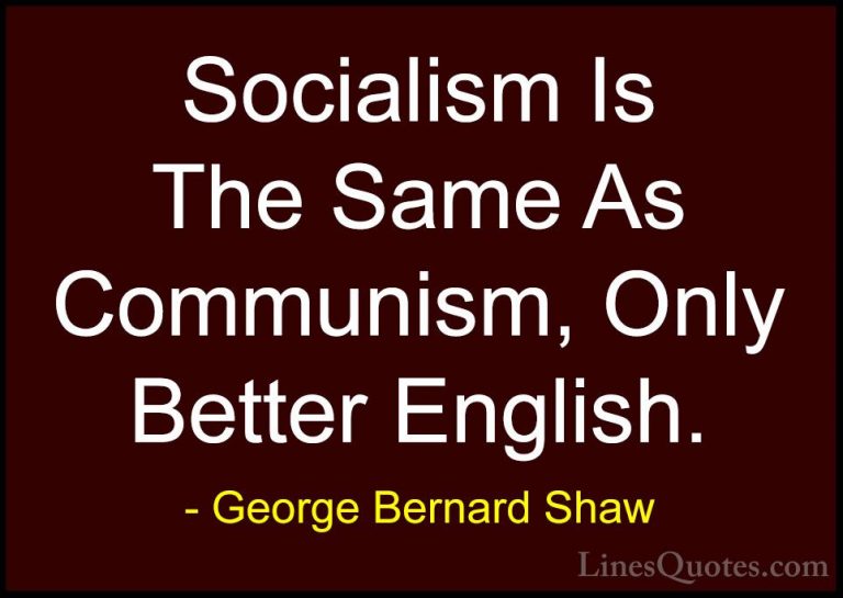 George Bernard Shaw Quotes (207) - Socialism Is The Same As Commu... - QuotesSocialism Is The Same As Communism, Only Better English.